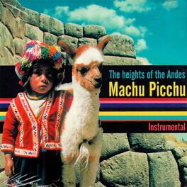 Album cover of The Heights of the Andes Machu Picchu (Instrumental)