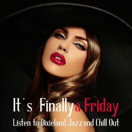 Album cover of It’s Finally a Friday – Listen to Dixieland Jazz and Chill Out