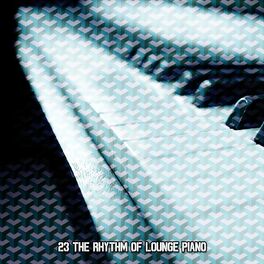 Album cover of 23 The Rhythm Of Lounge Piano
