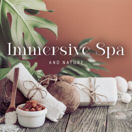 Album cover of Immersive Spa and Nature: Music for Relaxation Treatments, Calm Deep Tissue Massage, Face Yoga Exercises and Beauty Treatments