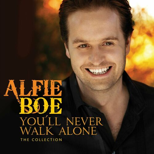 Alfie Boe You Ll Never Walk Alone The Collection Lyrics And Songs Deezer