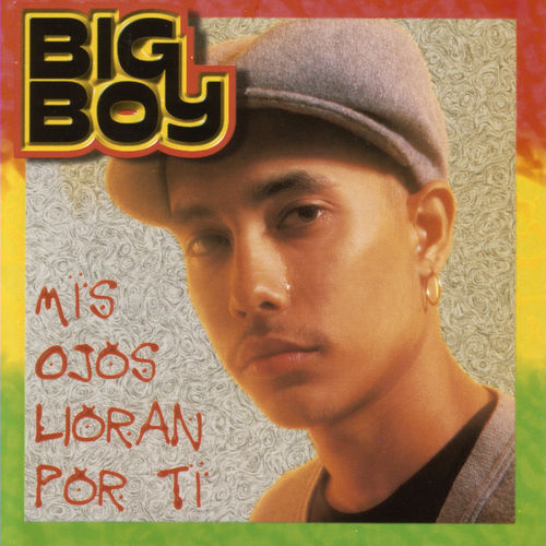 Big Boy Mis Ojos Lloran Por Ti escucha canciones con la letra