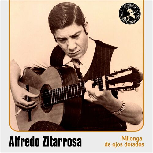 Alfredo Zitarrosa - Milonga De Ojos Dorados: тексты и песни | Deezer