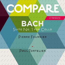 Album cover of Bach: Complete Cello Suites, Pierre Fournier vs. Paul Tortelier (Compare 2 Versions)