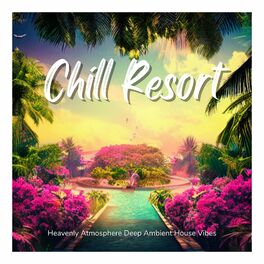 Album cover of Chill Resort - Heavenly Atmosphere Deep Ambient House Vibes