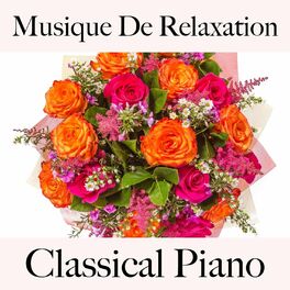 Album cover of Musique De Relaxation: Classical Piano - La Meilleure Musique Pour La Relaxation
