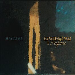 Album cover of Extravagância e Perfume Mixtape