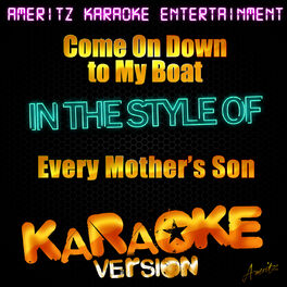 Ameritz Karaoke Entertainment Come On Down To My Boat In The Style Of Every Mother S Son Karaoke Version Single Lyrics And Songs Deezer deezer