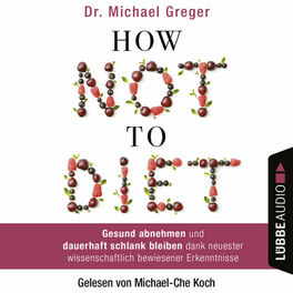 Album cover of How Not to Diet - Gesund abnehmen und dauerhaft schlank bleiben dank neuester wissenschaftlich bewiesener Erkenntnisse (Gekürzt)