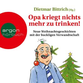 Album cover of Opa kriegt nichts mehr zu trinken! - Neue Weihnachtsgeschichten mit der buckligen Verwandtschaft (Ungekürzt)