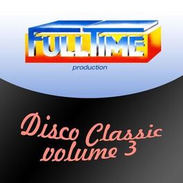 Album cover of Fulltime Production: Disco Classic, Vol. 3