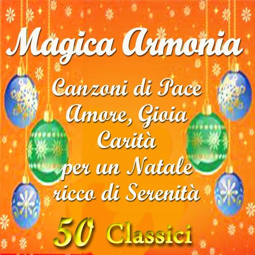 Various Artists Magica Armonia Canzoni Di Pace Amore Gioia Carita Per Un Natale Ricco Di Serenita Lyrics And Songs Deezer