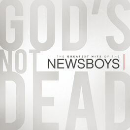 Album cover of God's Not Dead - The Greatest Hits Of The Newsboys