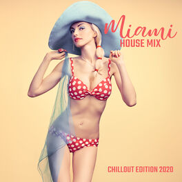 Album cover of Miami House Mix: Chillout Edition 2020 – The One and Only Dance Party Mix You Need, Sunny Vibes for Your House, Pool or Beach Part