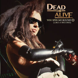 Dead Or Alive - You Spin Me Round (Like A Record): lyrics and songs