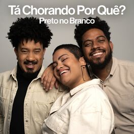 Album cover of Tá Chorando Por Quê? - Preto no Branco