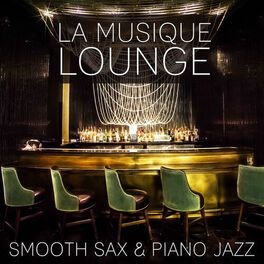 Album picture of La musique lounge - Smooth Sax & Piano Jazz, Restaurant musique romantique, Musique de fond sensuelle et relaxante pour Bar, Club 