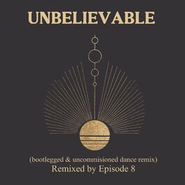 Album cover of Unbelievable (Bootlegged and Uncommissioned Dance) (Remix)
