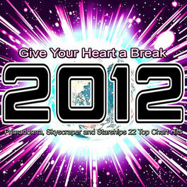 Album cover of 2012 Give Your Heart a Break (Primadonna, Skyscraper and Starships 22 Top Chart Hits)