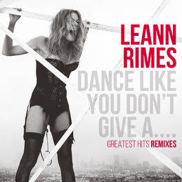 Album cover of Dance Like You Don't Give A....Greatest Remixes