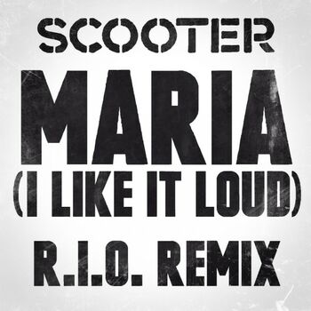 Scooter Maria (I Like It Loud) (R.I.O. Edit): listen with lyrics |