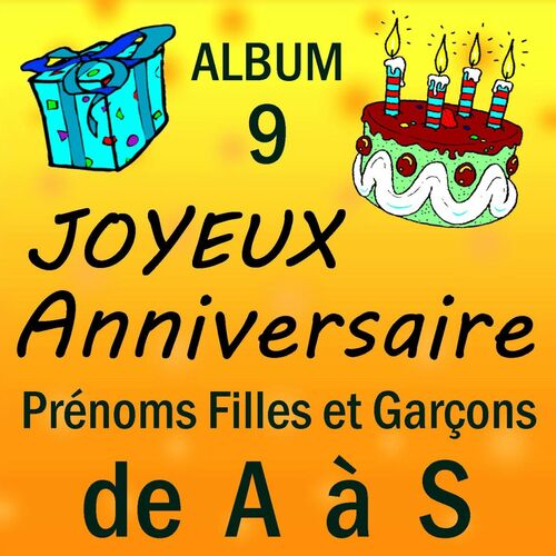 Joyeux Anniversaire Prenoms Filles Et Garcons De A A S Vol 9 Chansons Et Paroles Deezer