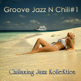 Album cover of Groove Jazz N Chill #1