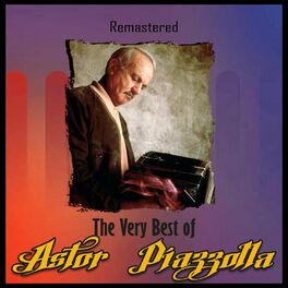Album cover of The Very Best of Astor Piazzolla (Remastered)