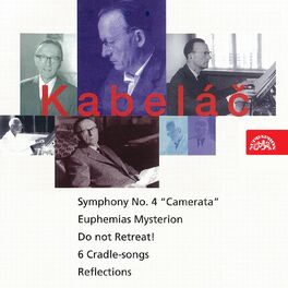 Album cover of Kabeláč: Do Not Retreat!, Symphony No. 4, Six Lullabies, Reflections, Euphemias Mysterion