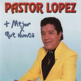 Album cover of Pastor Lopez mas mejor que nunca