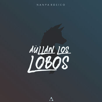 Nanpa Básico - Aúllan los Lobos: listen with lyrics | Deezer