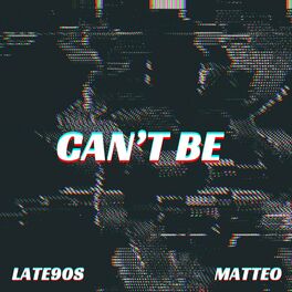 Album cover of Can't Be (feat. Matteo)