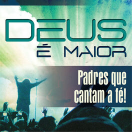 Album cover of Deus É Maior - Padres Que Cantam a Fé!