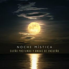 Album cover of Noche Mística - Sueño Profundo y Ondas de Ensueño: Serenidad Zen Relajación y Calma, Sueño Refrescante y Spa, Sonidos de Ondas par