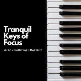 Album cover of Tranquil Keys of Focus: Serene Piano Task Mastery