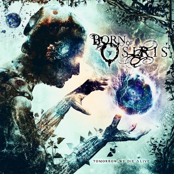 Born of Osiris - Tomorrow We Die Alive (2013)