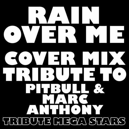 Tribute Mega Stars Rain Over Me Cover Mix Tribute To Pitbull And Marc Anthony Lyrics And