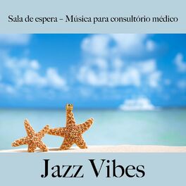 Album cover of Sala de Espera – Música para Consultório Médico: Jazz Vibes - The Greatest Sounds
