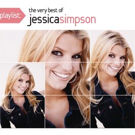 Jessica Simpson - Playlist: The Very Best Of Jessica Simpson: lyrics and  songs