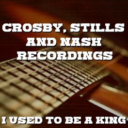 Album cover of I Used To Be A King Crosby, Stills & Nash Recordings