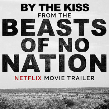 L Orchestra Cinematique By The Kiss From The Beasts Of No Nation Netflix Movie Trailer Listen With Lyrics Deezer