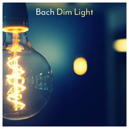 Various Artists - Bach - Dim Light: lyrics and songs | Deezer