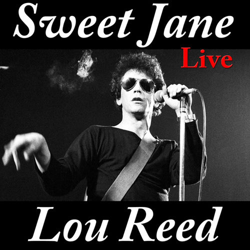 Lou Reed Sweet Jane (Live) chansons et paroles Deezer