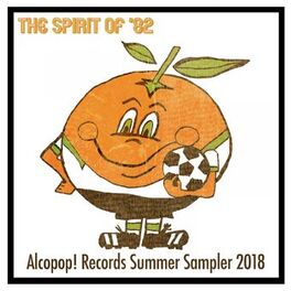 Album cover of The Spirit of '82... Alcopop! Records Summer Sampler 2018