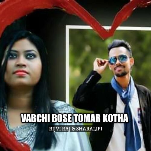 Rijvi Raj - Vabchi Bose Tomar Kotha (feat. Sharalipi): lyrics and songs |  Deezer