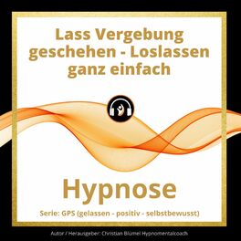 Album cover of Lass Vergebung geschehen - Loslassen ganz einfach (Hypnose)