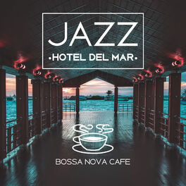 Album cover of Jazz Hotel del Mar - Bossa Nova Cafe, Lovely Music for Romantic Moments, Elegant Lounge Bar Party, Smooth Sounds of Joy and Relaxa