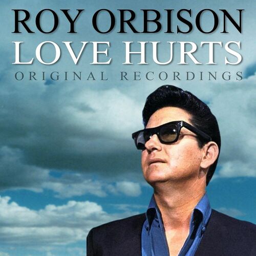 Roy Orbison - Love Hurts: lyrics and songs | Deezer