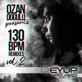 Album cover of Ozan Doğulu Presents DJ Eyup & Friends 130 BPM Remixes, Vol. 2
