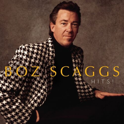 Boz Scaggs - Hits!: Lyrics And Songs | Deezer